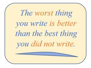 the worst thing you write is better than the best thing you did not write