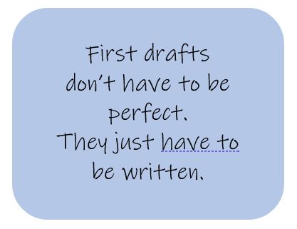 First drafts don't have to be perfect. They just have to be written.